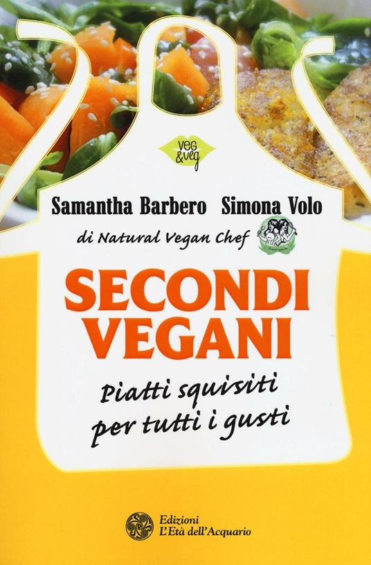 Secondi vegani. Piatti squisiti per tutti i gusti - Samantha Barbero,Simona Volo - copertina