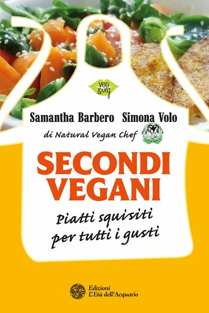 Secondi vegani. Piatti squisiti per tutti i gusti - Samantha Barbero,Simona Volo - ebook