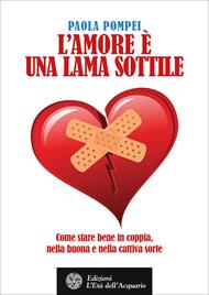 L' amore è una lama sottile. Come stare bene in coppia nella buona e nella cattiva sorte