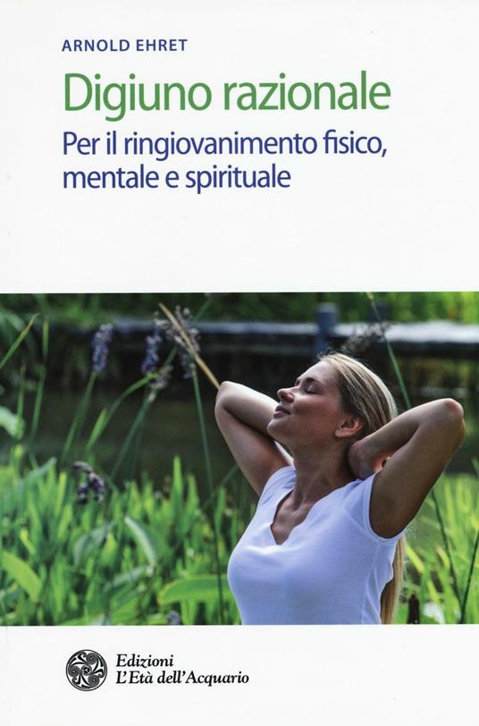 Digiuno razionale. Per il ringiovamento fisico, mentale e spirituale - Arnold Ehret - copertina