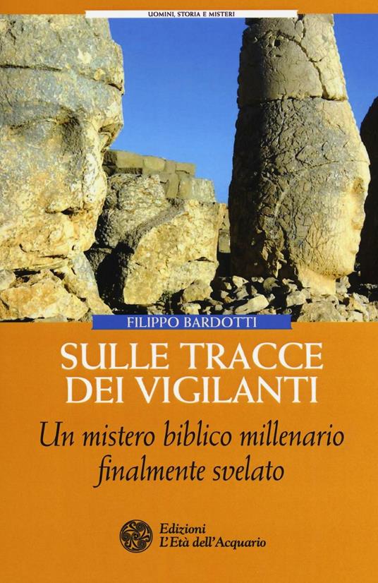Sulle tracce dei Vigilanti. Un mistero biblico millenario finalmente svelato - Filippo Bardotti - copertina
