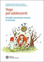 Yoga per adolescenti. Semplici esercizi per crescere in armonia