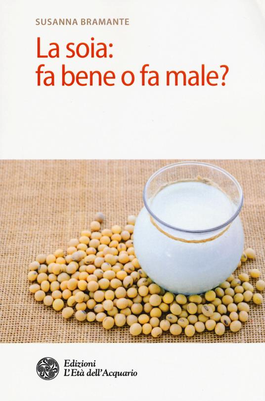 La soia: fa bene o fa male? - Susanna Bramante - copertina