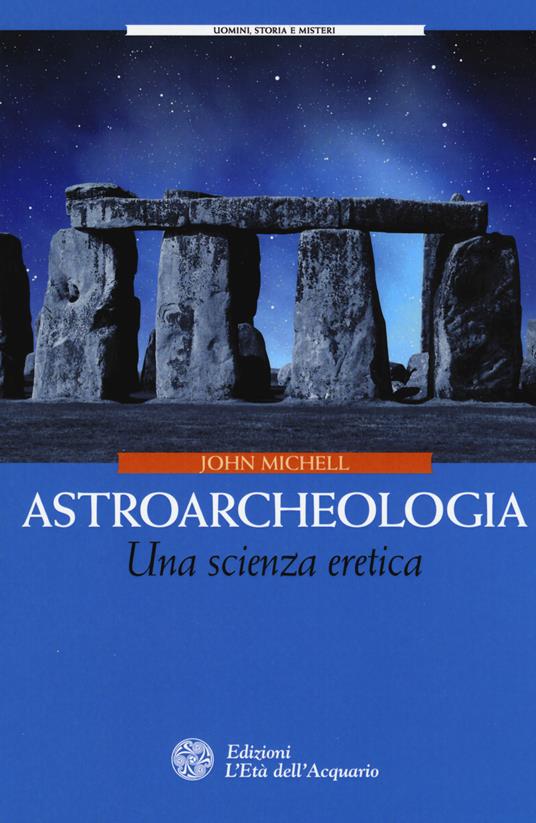 Astroarcheologia. Una scienza eretica - John Michell - copertina