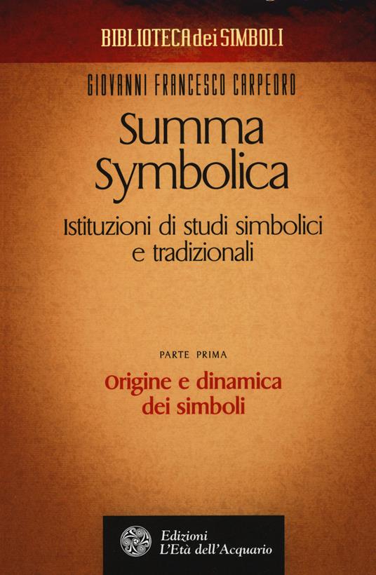 Summa symbolica. Istituzioni di studi simbolici e tradizionali. Vol. 1: Origine e dinamica dei simboli - Giovanni Francesco Carpeoro - copertina