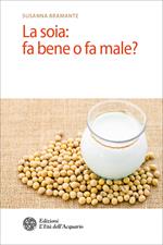 La soia: fa bene o fa male?