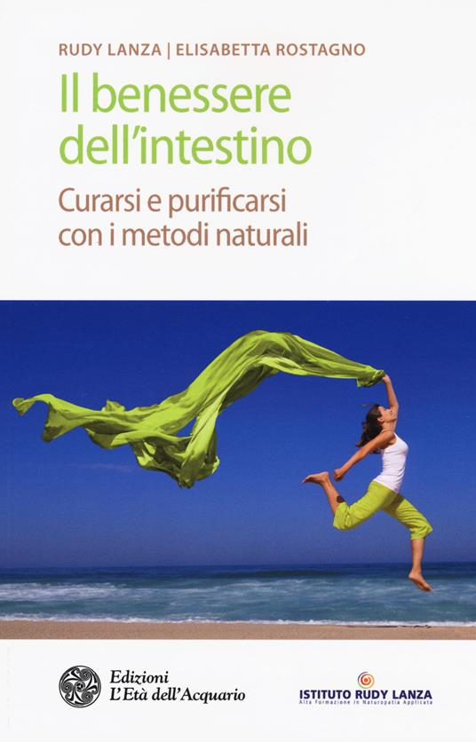 Il benessere dell'intestino. Curarsi e purificarsi con i metodi naturali - Rudy Lanza,Elisabetta Rostagno - copertina