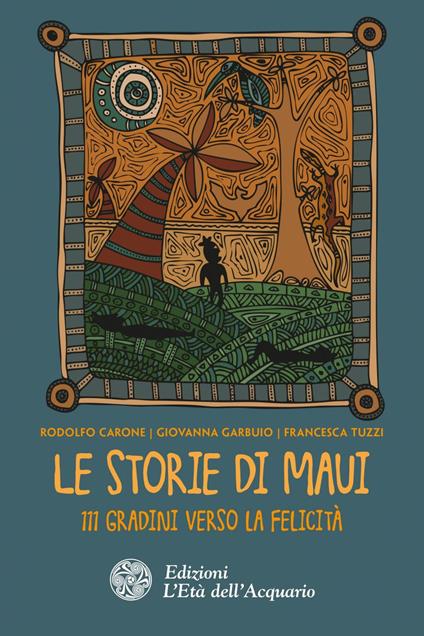 Le storie di Maui. 111 gradini verso la felicità - Rodolfo Carone,Giovanna Garbuio,Francesca Tuzzi - ebook