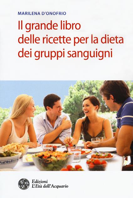 Il grande libro delle ricette per la dieta dei gruppi sanguigni - Marilena D'Onofrio - copertina