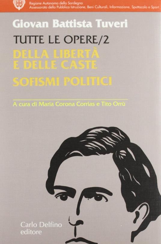 Tutte le opere. Vol. 2: Della libertà e delle caste. Sofismi politici. - G. Battista Tuveri - copertina