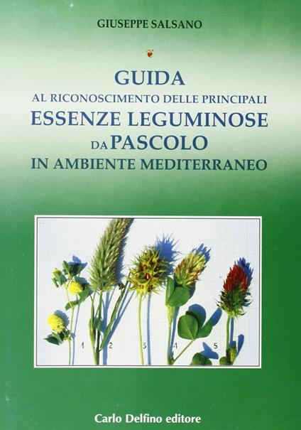 Guida al riconoscimento delle principali essenze leguminose da pascolo in ambiente mediterraneo - Giuseppe Salsano - copertina