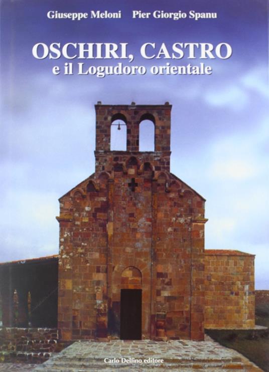 Oschiri, Castro e il Logudoro orientale - Giuseppe Meloni,Pier Giorgio Spanu - copertina