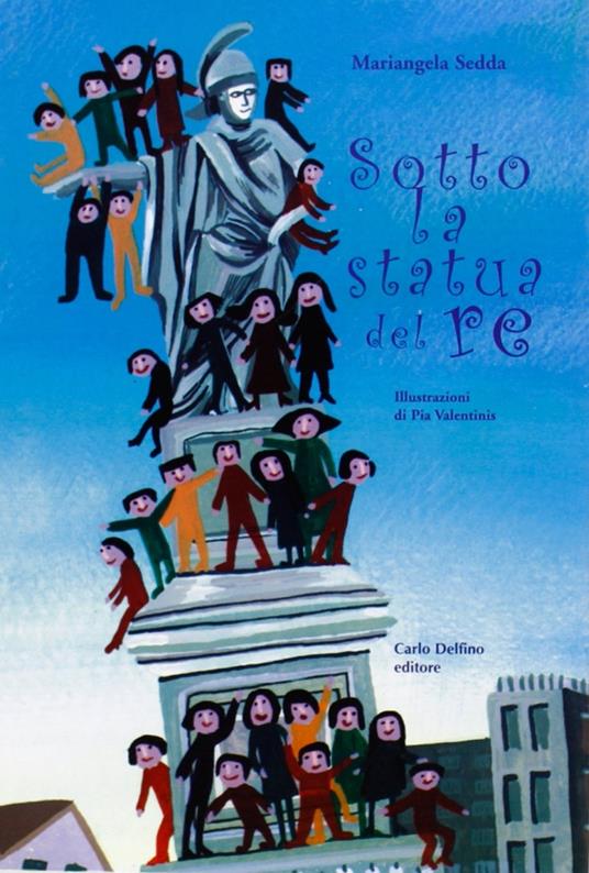 Sotto la statua del re - Mariangela Sedda,Pia Valentinis - copertina