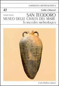 San Teodoro. Museo delle civiltà del mare. La raccolta archeologica - Antonio Sanciu - copertina