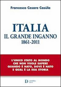 Italia. Il grande inganno 1861-2011 - Francesco Cesare Casùla - copertina