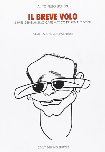 Il breve volo. Il presidenzialismo carismatico di Renato Soru - Antonello Licheri - copertina