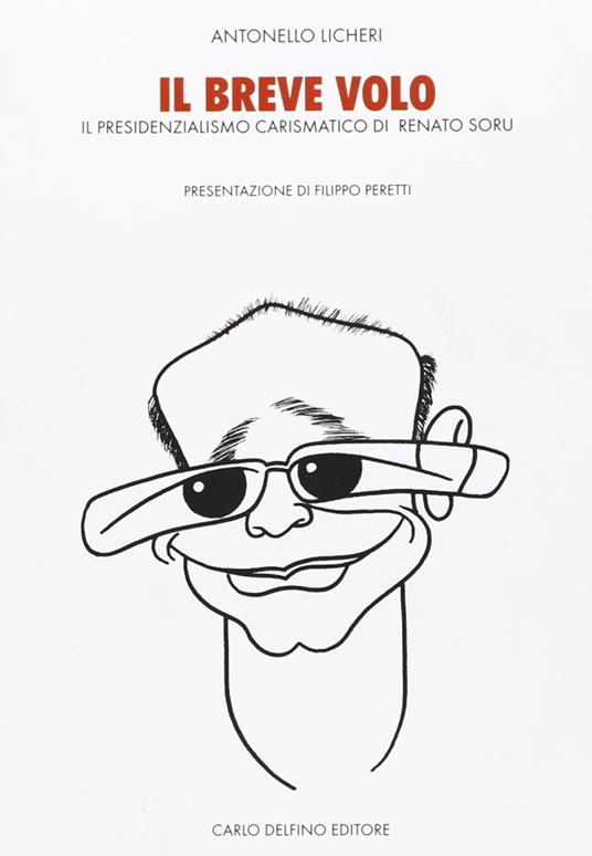 Il breve volo. Il presidenzialismo carismatico di Renato Soru - Antonello Licheri - copertina