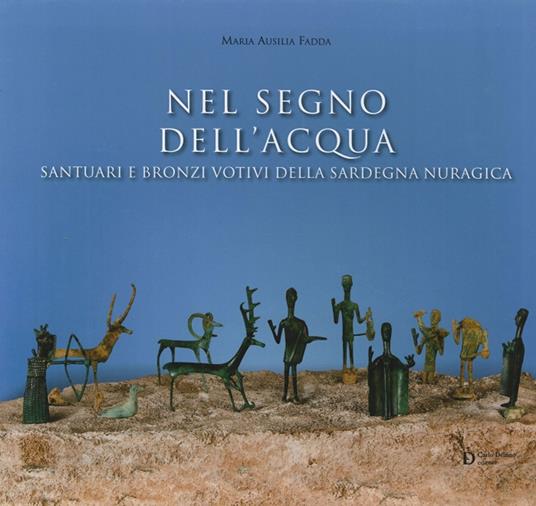 Nel segno dell'acqua. Santuari e bronzi votivi della Sardegna nuragica - M. Ausilia Fadda - copertina