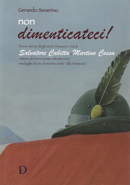 Non dimenticateci! Breve storia degli eroici finanzieri sardi Salvatore Cabitta e Martino Cossu - Gerardo Severino - copertina
