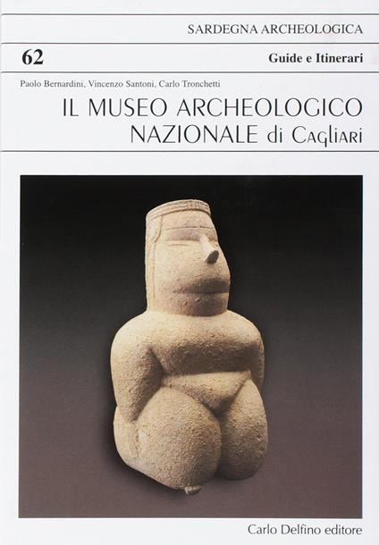 Il museo archeologico nazionale di Cagliari - Paolo Bernardini,Vincenzo Santoni,Carlo Tronchetti - copertina