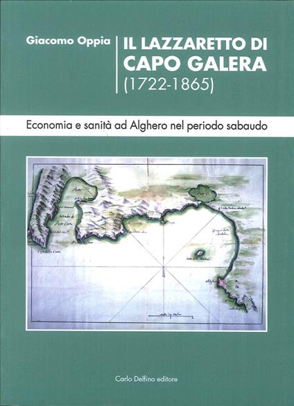 Il lazzaretto di Capo Galera 1722-1865. Economia e sanità ad Alghero nel periodo sabaudo - Giacomo Oppia - copertina