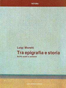 Tra epigrafia e storia. Scritti scelti e annotati - Luigi Moretti - copertina