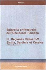 Epigrafia anfiteatrale dell'Occidente romano. Vol. 3: Regiones Italiae II-V. Sicilia, Sardinia et Corsica.