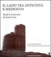 Il Lazio tra antichità e Medioevo. Studi in memoria di Jean Coste - copertina