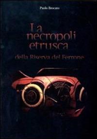 La necropoli etrusca della Riserva del Ferrone. Analisi di una comunità arcaica dei monti della Tolfa - Paolo Brocato - copertina
