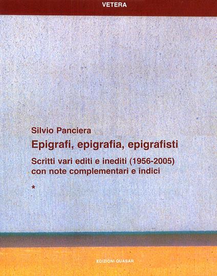 Epigrafi, epigrafia, epigrafisti. Scritti vari editi e inediti (1956-2005) con note complementari e indici - Silvio Panciera - copertina