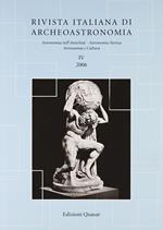 Rivista italiana di archeoastronomia. Astronomia nell'antichità, astronomia storica, astronomia e cultura (2006). Vol. 4