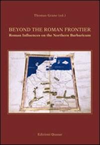 Beyond the roman frontier. Roman influences on the norther barbaricum. Ediz. illustrata - Thomas Grane - copertina