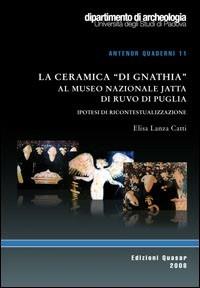 La ceramica «di Gnathia» al museo nazionale Jatta di Ruvo di Puglia. Ipotesi di ricontestualizzazione - Elisa Lanza Catti - copertina