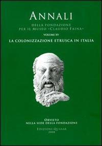 Annali della Fondazione per il Museo «Claudio Faina».. Ediz. illustrata. Vol. 15: La colonizzazione etrusca in Italia. - copertina