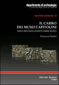 Il carro dei Musei Capitolini. Epos e mito nella società tardo antica - Elena Francesca Ghedini - copertina