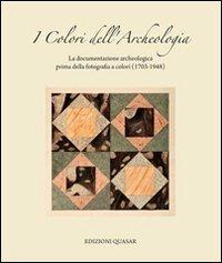 I colori dell'archeologia. La documentazione archeologica prima della fotografia a colori (1703-1948). Catalogo della mostra - copertina