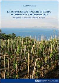 Le anfore greco italiche di Ischia. Archeologia e archeometria. Artigianato ed economia nel Golfo di Napoli - Gloria Olcese - copertina