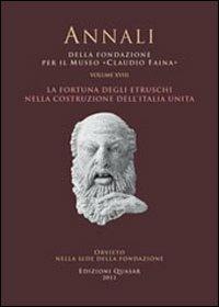 La fortuna degli Etruschi nella costruzione dell'Italia unita. Atti del 28° Convegno internazionale di studi sulla storia e l'archeologia dell'Etruria (2010) - copertina