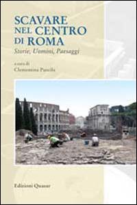 Scavare nel centro di Roma. Storie, uomini, paesaggi - copertina