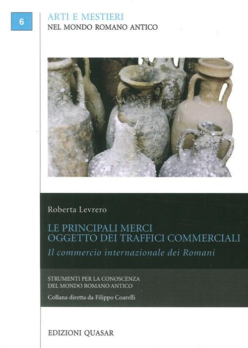 Le principali merci oggetto dei traffici commerciali. Il commercio internazionale dei romani - Roberta Levrero - copertina