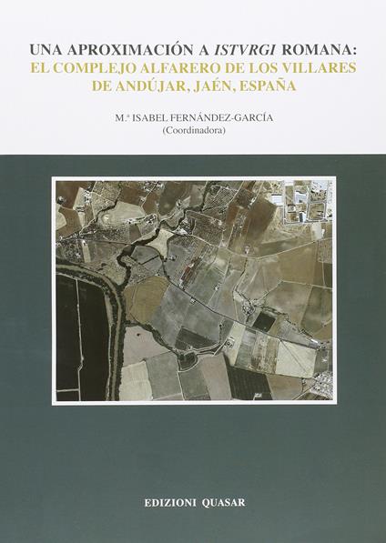 Una aproximación a Istvrgi romana. El complejo alfarero de Los Villares de Andújar, Jaén, España - Isabel Fernández-García - copertina