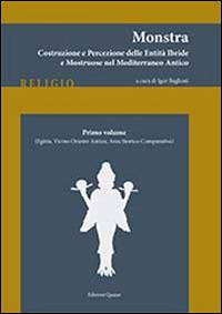 Monstra. Costruzione e percezione delle entità ibride e mostruose nel Mediterraneo antico. Vol. 1: Egitto, Vicino Oriente antico, area atorico-comparativa. - copertina