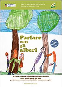 Parlare con gli alberi. Il parco naturale regionale dei monti Lucretili nelle scuole locali dal 2001 per l'educazione ambientale... Con CD Audio - Stefano Panzarasa - copertina