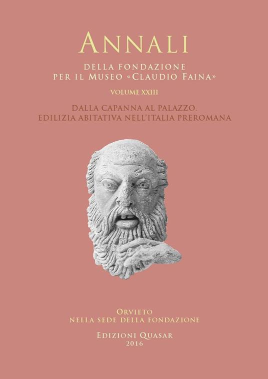 Annali della Fondazione per il Museo «Claudio Faina». Vol. 23: Dalla capanna al palazzo. Edilizia abitativa nell'Italia preromana. - copertina