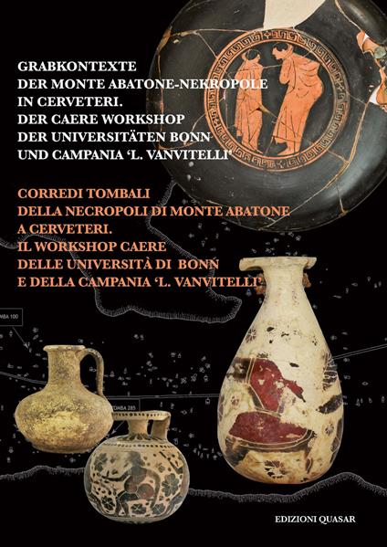 Grabkontexte Der Monte Abatone-Nekrtopole in Cerveteri. Der Caere Workshop der Universitäten Bonn und Campania L. Vanvitelli-Corredi tombali della necropoli di monte Abatone a Cerveteri. Il Workshop Caere delle università di Bonn e della Campania L. Vanvitelli - copertina