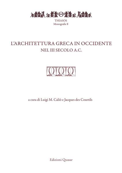 L' architettura greca in Occidente nel III secolo a.C. Atti del Convegno di studi (Pompei-Napoli, 20-22 maggio 2015) - copertina
