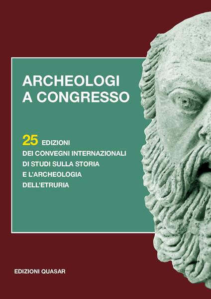 Archeologi a congresso. 25 edizioni dei Convegni internazionali di studi sulla storia e l'archeologia dell'Etruria - copertina