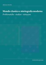 Mondo classico e storiografia moderna. Problematiche, studiosi, istituzioni