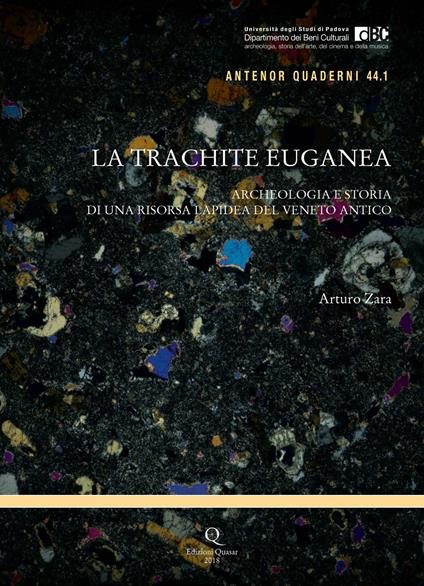 La trachite euganea. Archeologia e storia di una risorsa lapidea del Veneto antico - Arturo Zara - copertina