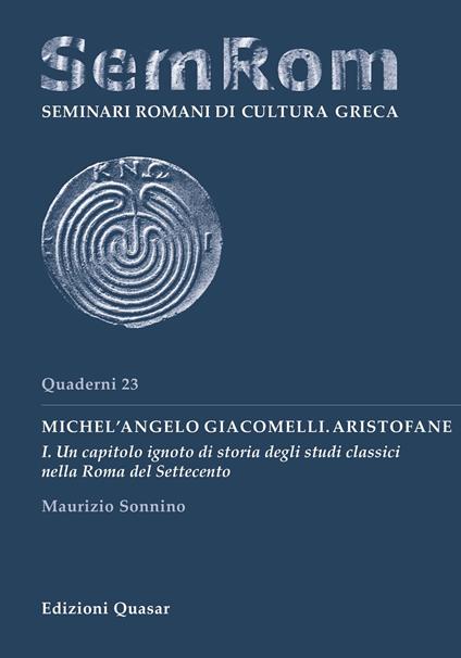 Michel'Angelo Giacomelli. Aristofane. Nuova ediz.. Vol. 1: Un capitolo ignoto di storia degli studi classici nella Roma del Settecento - Maurizio Sonnino - copertina